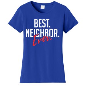 Best Neighbor Ever Friend In The Neighborhood Funny Gift Women's T-Shirt