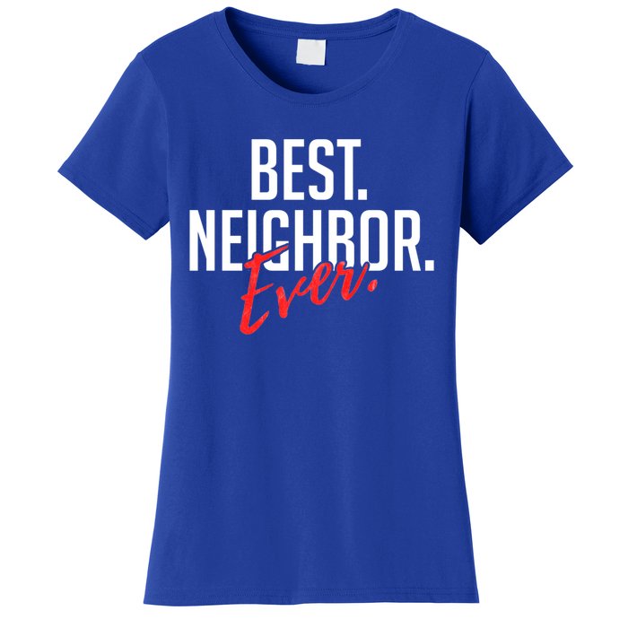 Best Neighbor Ever Friend In The Neighborhood Funny Gift Women's T-Shirt