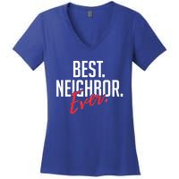 Best Neighbor Ever Friend In The Neighborhood Funny Gift Women's V-Neck T-Shirt