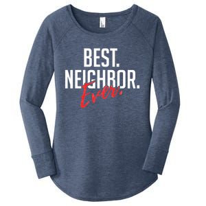 Best Neighbor Ever Friend In The Neighborhood Funny Gift Women's Perfect Tri Tunic Long Sleeve Shirt