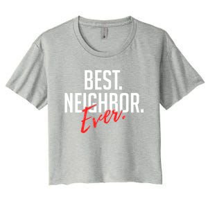 Best Neighbor Ever Friend In The Neighborhood Funny Gift Women's Crop Top Tee