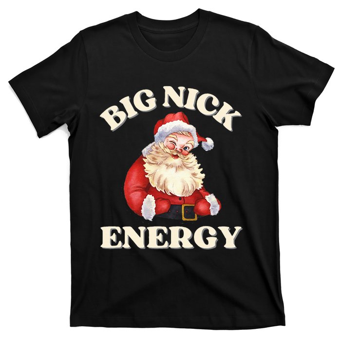 Big Nick Energy Christmas Santa Inappropriate Christmas T-Shirt