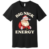 Big Nick Energy Christmas Santa Inappropriate Christmas Premium T-Shirt