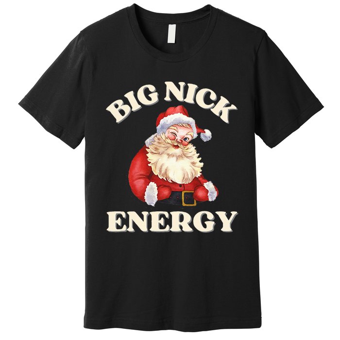 Big Nick Energy Christmas Santa Inappropriate Christmas Premium T-Shirt