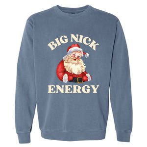 Big Nick Energy Christmas Santa Inappropriate Christmas Garment-Dyed Sweatshirt