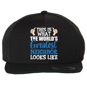 Best Neighbor Ever Greatest Local WorldS Greatest Neighbor Funny Gift Wool Snapback Cap