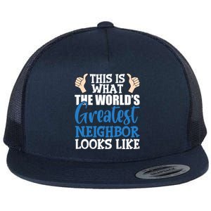 Best Neighbor Ever Greatest Local WorldS Greatest Neighbor Funny Gift Flat Bill Trucker Hat