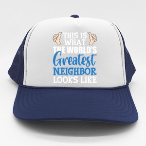 Best Neighbor Ever Greatest Local WorldS Greatest Neighbor Funny Gift Trucker Hat