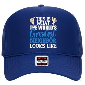 Best Neighbor Ever Greatest Local WorldS Greatest Neighbor Funny Gift High Crown Mesh Back Trucker Hat