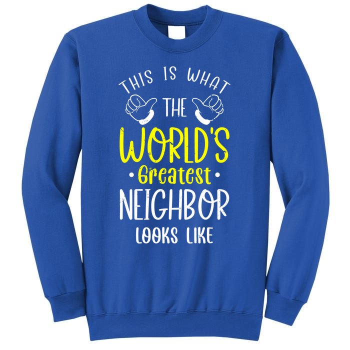 Best Neighbor Ever WorldS Greatest Neighbor Looks Like Gift Sweatshirt