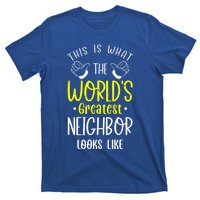 Best Neighbor Ever WorldS Greatest Neighbor Looks Like Gift T-Shirt