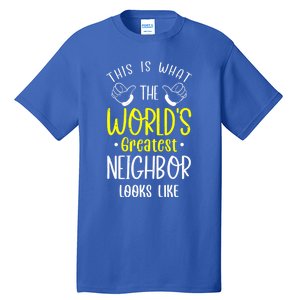 Best Neighbor Ever WorldS Greatest Neighbor Looks Like Gift Tall T-Shirt