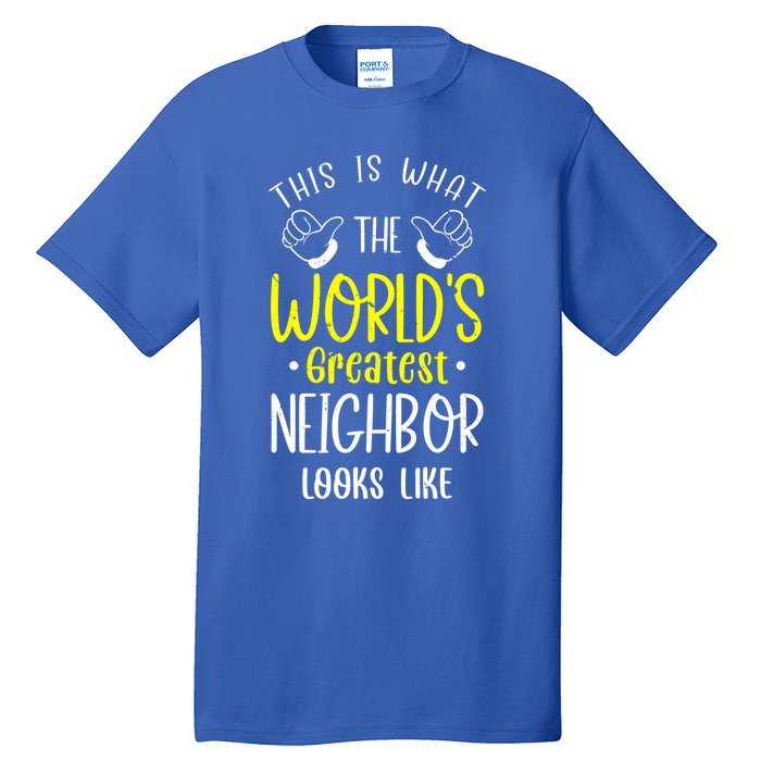 Best Neighbor Ever WorldS Greatest Neighbor Looks Like Gift Tall T-Shirt