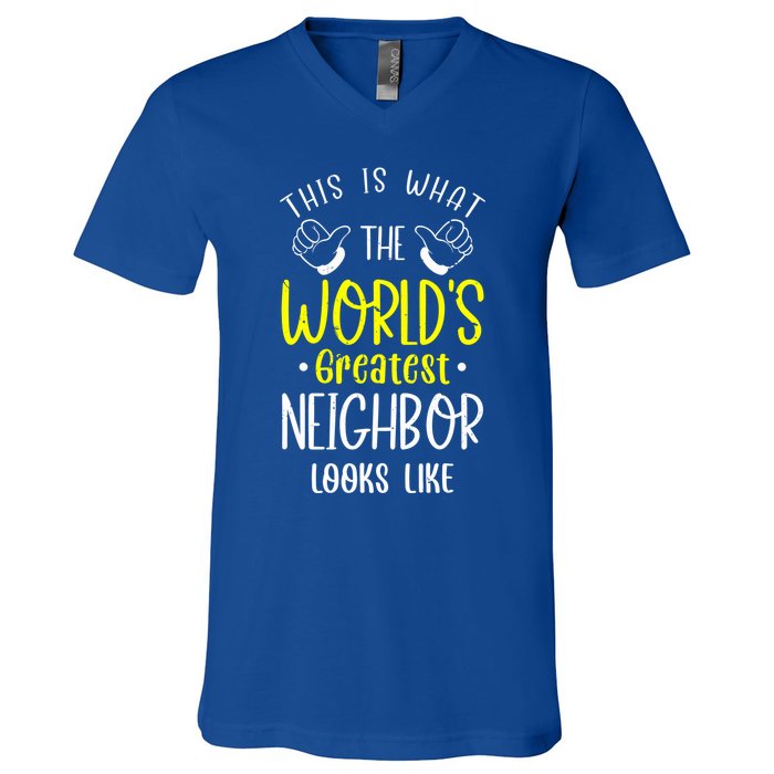 Best Neighbor Ever WorldS Greatest Neighbor Looks Like Gift V-Neck T-Shirt