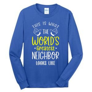 Best Neighbor Ever WorldS Greatest Neighbor Looks Like Gift Tall Long Sleeve T-Shirt