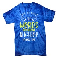 Best Neighbor Ever WorldS Greatest Neighbor Looks Like Gift Tie-Dye T-Shirt