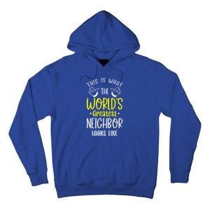 Best Neighbor Ever WorldS Greatest Neighbor Looks Like Gift Tall Hoodie