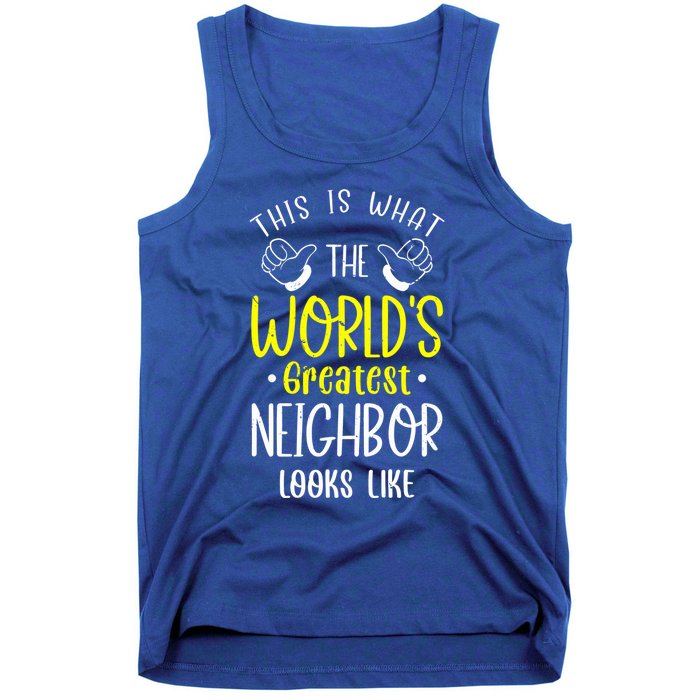 Best Neighbor Ever WorldS Greatest Neighbor Looks Like Gift Tank Top