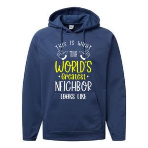 Best Neighbor Ever WorldS Greatest Neighbor Looks Like Gift Performance Fleece Hoodie