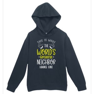 Best Neighbor Ever WorldS Greatest Neighbor Looks Like Gift Urban Pullover Hoodie