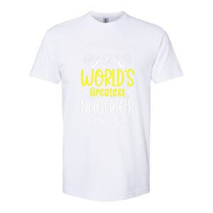 Best Neighbor Ever WorldS Greatest Neighbor Looks Like Gift Softstyle CVC T-Shirt