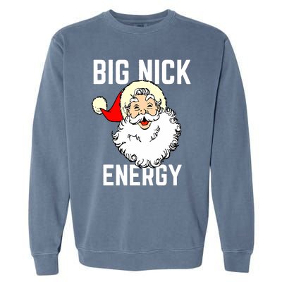 Big Nick Energy Funny Xmas Christmas Gift Garment-Dyed Sweatshirt