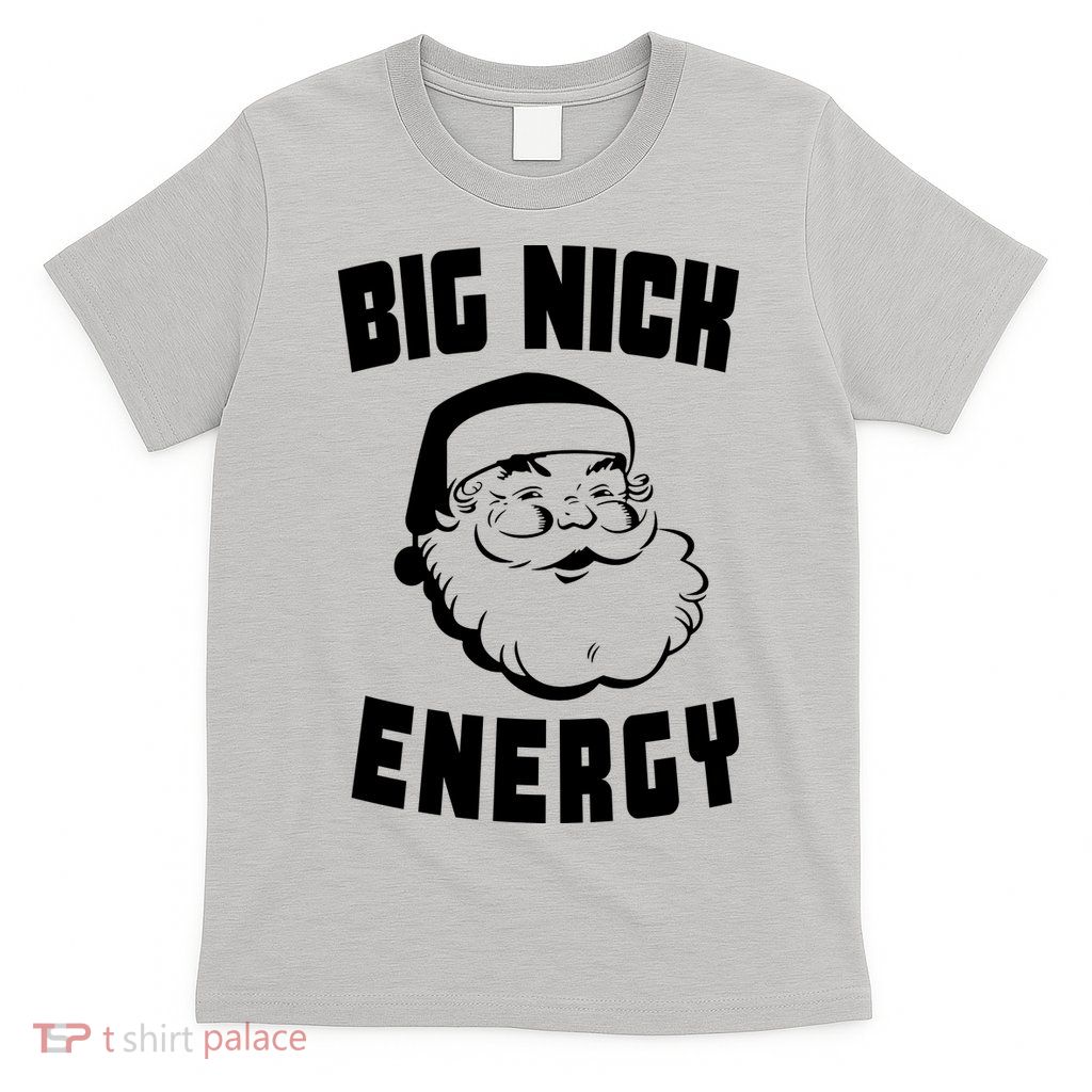 Big Nick Energy Funny Santa Claus T-Shirt