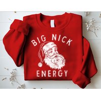 Big Nick Energy Sweatshirt Funny Xmas Fat Santa Claus Sweatshirt