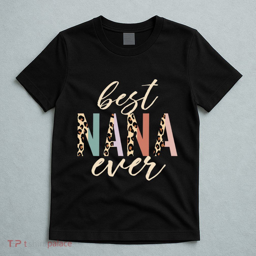 Best Nana Ever Gifts Leopard Print Mothers Day T-Shirt