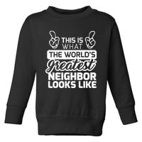 Best Neighbor Ever WorldS Greatest Neighbor Toddler Sweatshirt