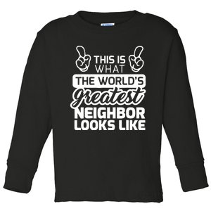 Best Neighbor Ever WorldS Greatest Neighbor Toddler Long Sleeve Shirt