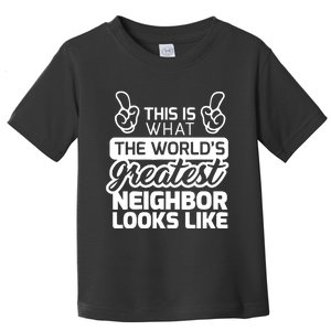 Best Neighbor Ever WorldS Greatest Neighbor Toddler T-Shirt