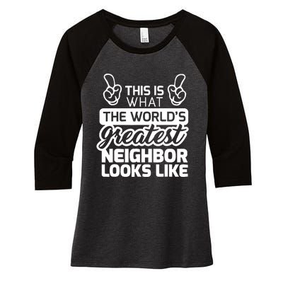 Best Neighbor Ever WorldS Greatest Neighbor Women's Tri-Blend 3/4-Sleeve Raglan Shirt