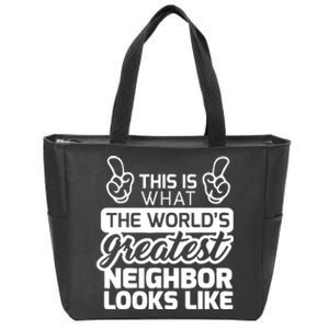 Best Neighbor Ever WorldS Greatest Neighbor Zip Tote Bag