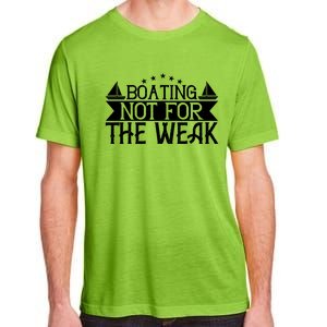 Boating Not For The Weak Great Gift Funny Boating Lover Gift Adult ChromaSoft Performance T-Shirt