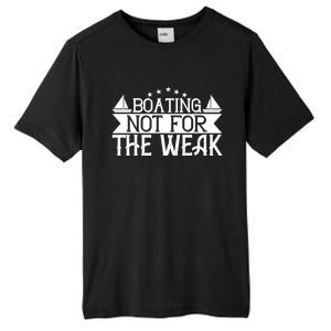 Boating Not For The Weak Great Gift Funny Boating Lover Gift Tall Fusion ChromaSoft Performance T-Shirt