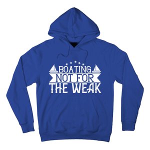 Boating Not For The Weak Great Gift Funny Boating Lover Gift Hoodie