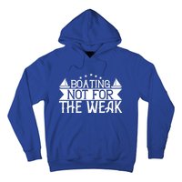 Boating Not For The Weak Great Gift Funny Boating Lover Gift Hoodie