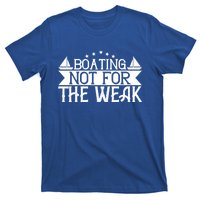 Boating Not For The Weak Great Gift Funny Boating Lover Gift T-Shirt