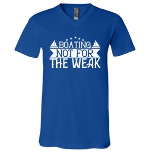 Boating Not For The Weak Great Gift Funny Boating Lover Gift V-Neck T-Shirt