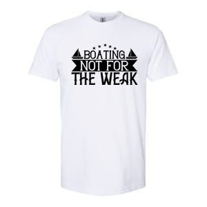 Boating Not For The Weak Great Gift Funny Boating Lover Gift Softstyle CVC T-Shirt