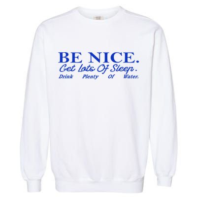 Be Nice Get Lots Of Sleep Drink Plenty Of Water Inspired Garment-Dyed Sweatshirt