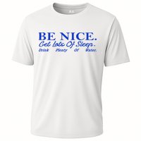 Be Nice Get Lots Of Sleep Drink Plenty Of Water Inspired Cooling Performance Crew T-Shirt