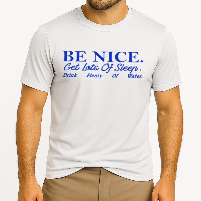 Be Nice Get Lots Of Sleep Drink Plenty Of Water Inspired Cooling Performance Crew T-Shirt