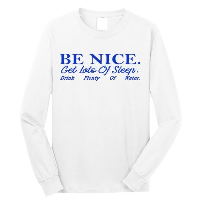 Be Nice Get Lots Of Sleep Drink Plenty Of Water Inspired Long Sleeve Shirt