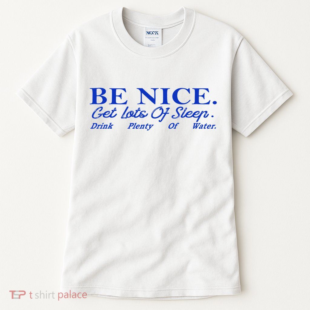 Be Nice Get Lots Of Sleep Drink Plenty Of Water Inspired Tall T-Shirt