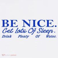 Be Nice Get Lots Of Sleep Drink Plenty Of Water Inspired Tall T-Shirt