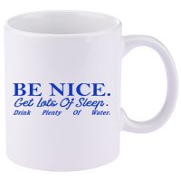Be Nice Get Lots Of Sleep Drink Plenty Of Water Inspired 11oz C Handle Ceramic Mug