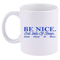 Be Nice Get Lots Of Sleep Drink Plenty Of Water Inspired 11oz C Handle Ceramic Mug