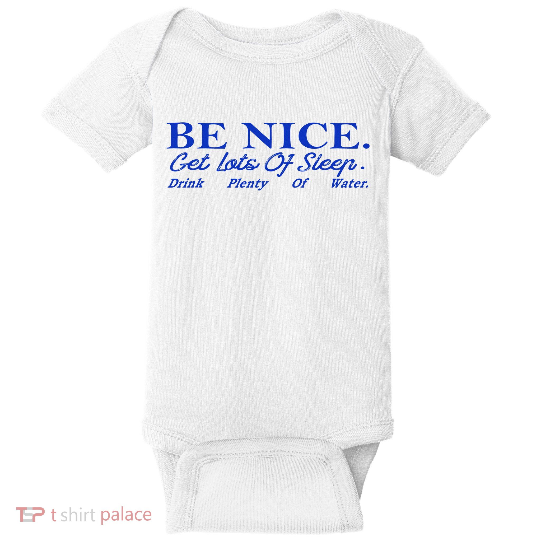 Be Nice Get Lots Of Sleep Drink Plenty Of Water Inspired Baby Bodysuit